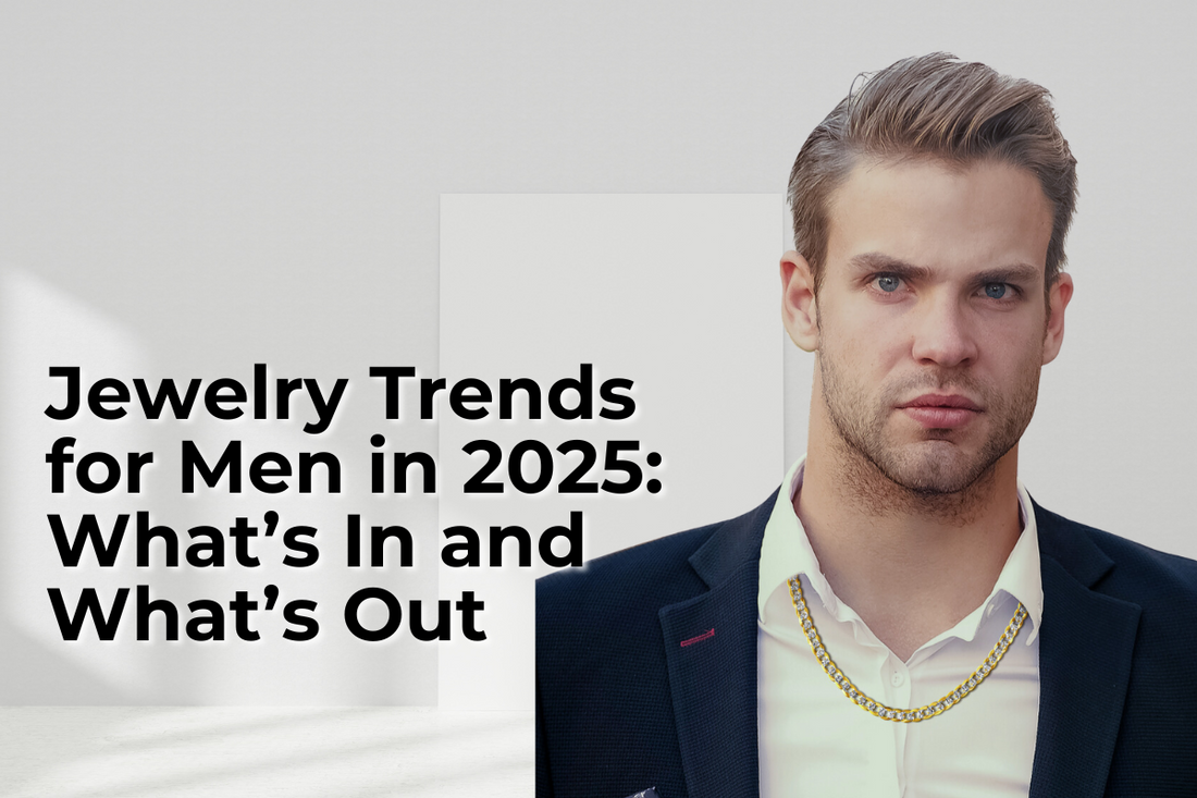 Jewelry Trends for Men in 2025: What’s In and What’s Out
