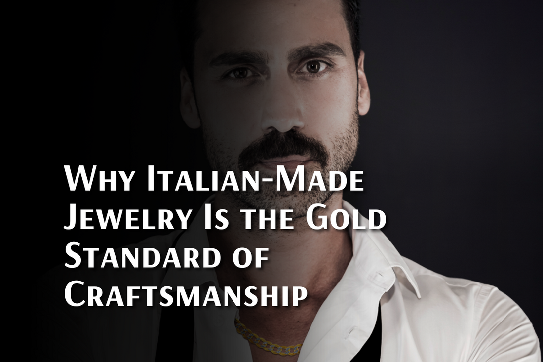 Why Italian-Made Jewelry Is the Gold Standard of Craftsmanship